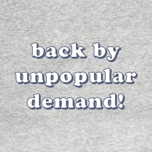 Back By Unpopular Demand T-Shirt